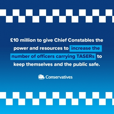 £10 Million pounds to Chief Constables to have the resources to keep the public safe by increasing the number off officers carrying tasers